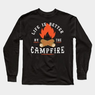 Life is Better by the Campfire for Camping Long Sleeve T-Shirt